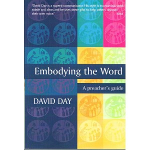 Embodying The Word - A Preacher's Guide By David Day